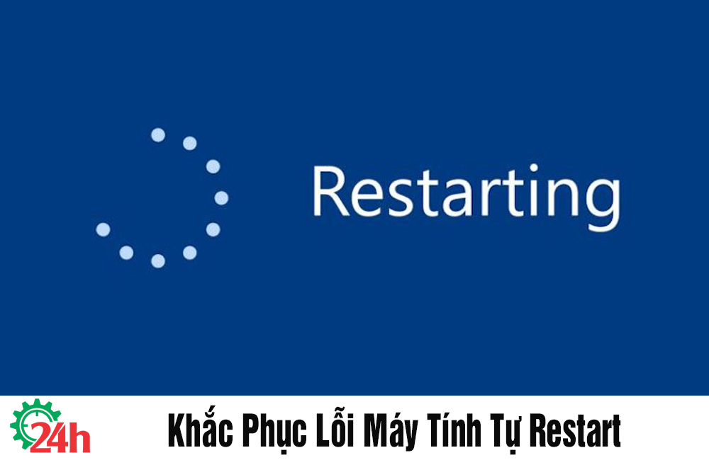 Khắc phục lỗi máy tính tự restart 6 khắc phục lỗi máy tính tự restart