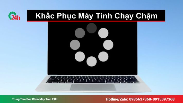 Cách Khắc Phục Máy Tính Chạy Chậm Đúng Cách